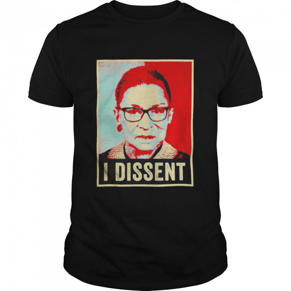 I Dissent Ruth Bader Ginsburg Pro Choice Womens Rights Shirt