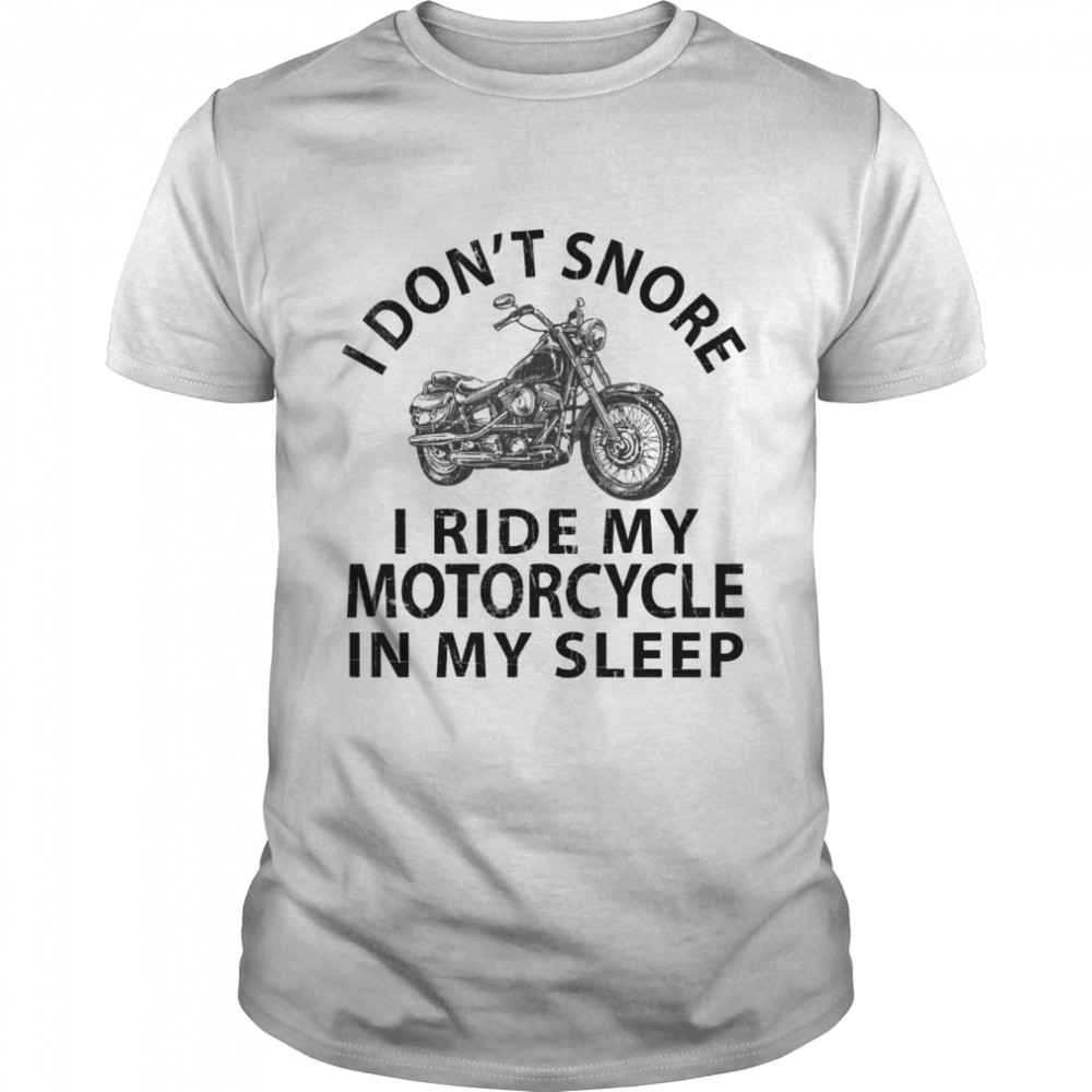 I Don'T Snore I Ride My Motorcycle In My Sleep Distressed Tee