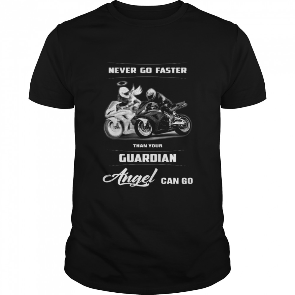 Never Go Faster Than Your Angel Can Go shirt