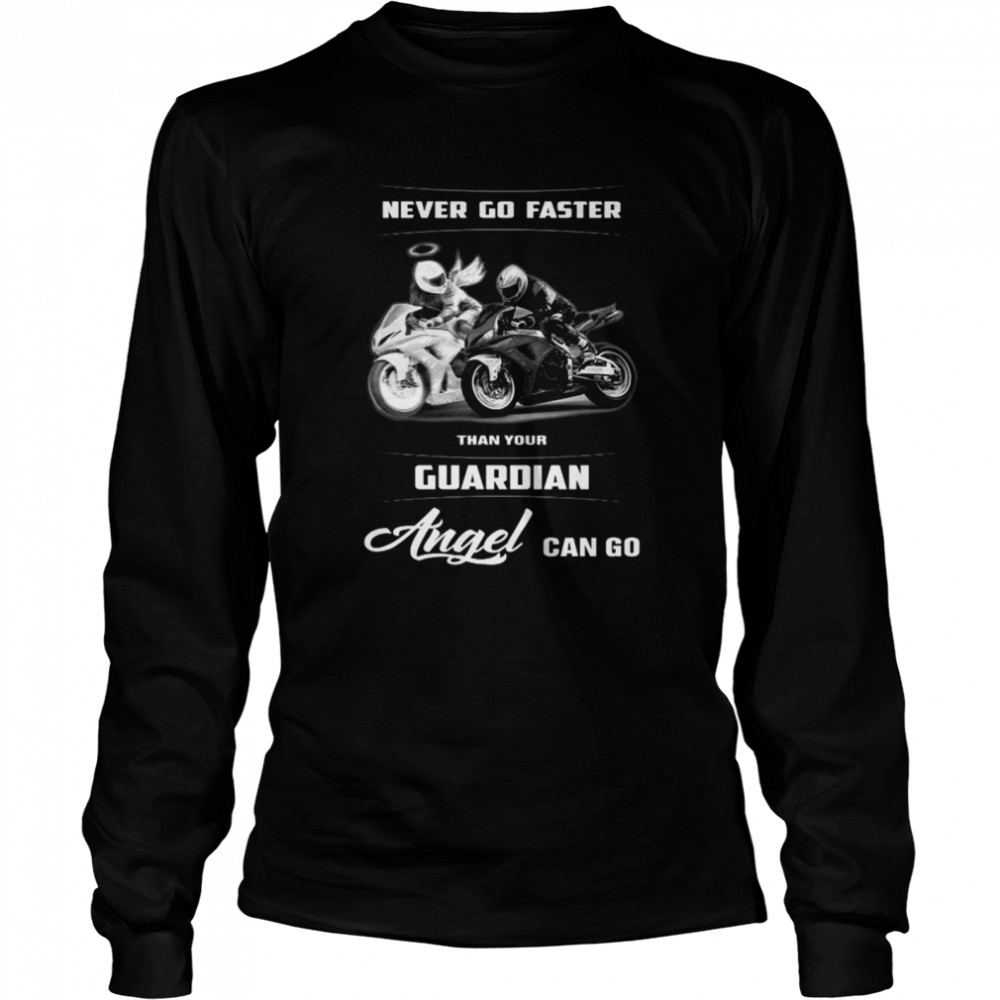 Never Go Faster Than Your Angel Can Go shirt Long Sleeved T-shirt