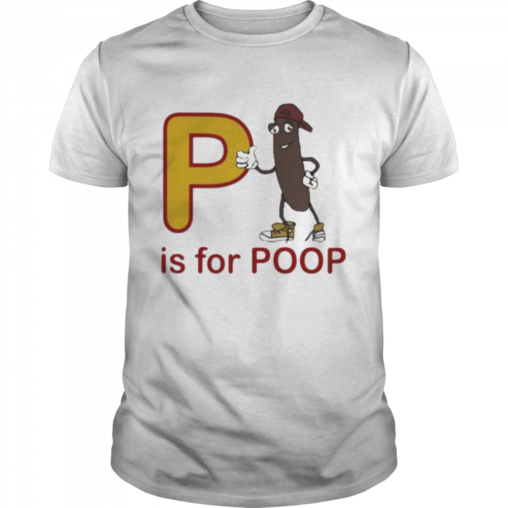 P is for poop shirt