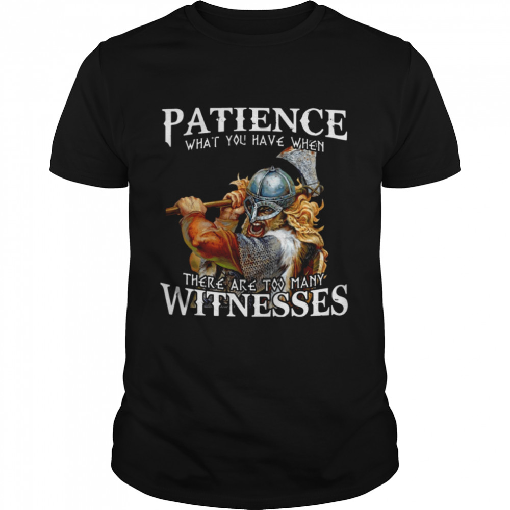 Patience What You Have When Classic T-Shirt