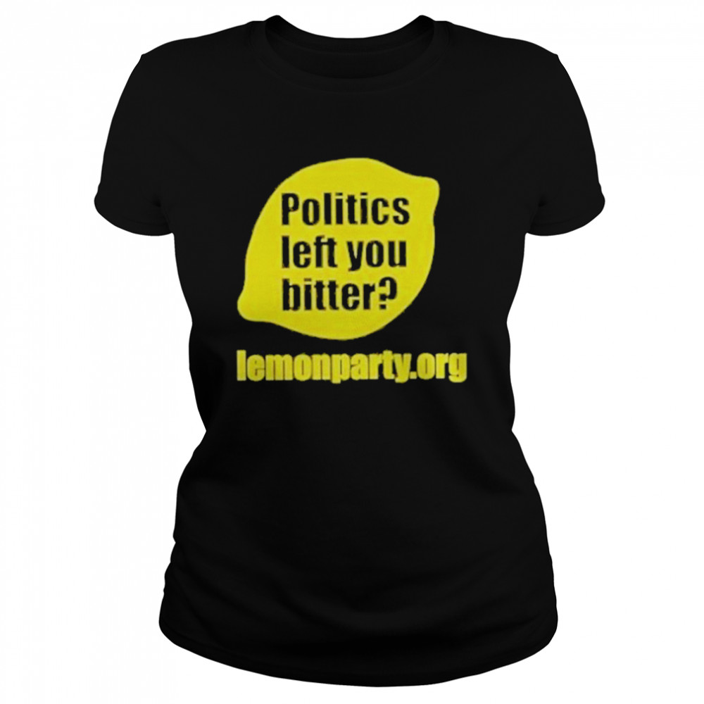 Politics Left You Bitter Lemonparty shirt Classic Women's T-shirt