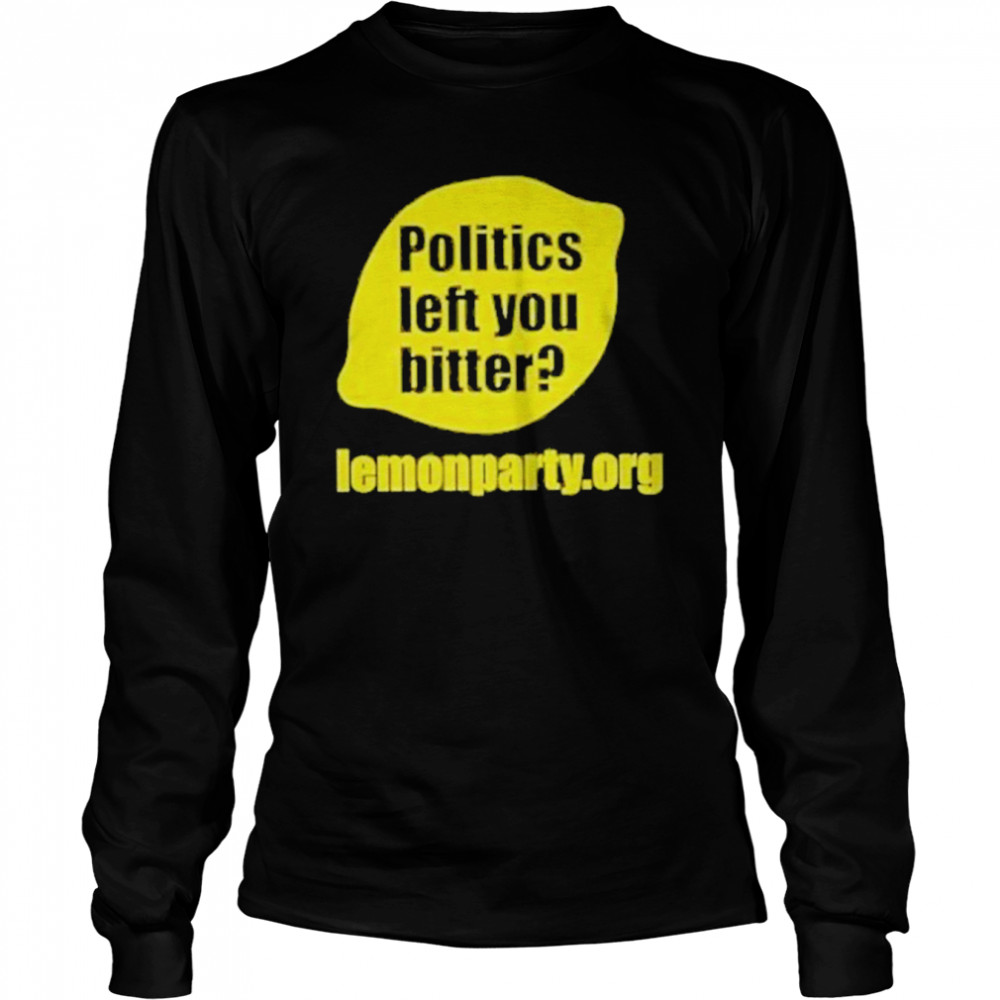Politics Left You Bitter Lemonparty shirt Long Sleeved T-shirt