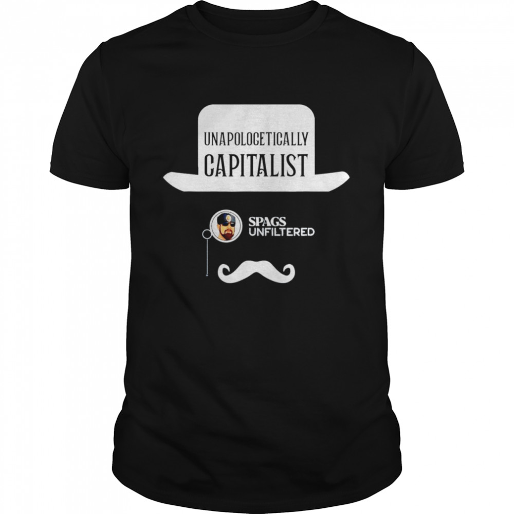 Spags Unfiltered Unapologetically Capitalist T-Shirt