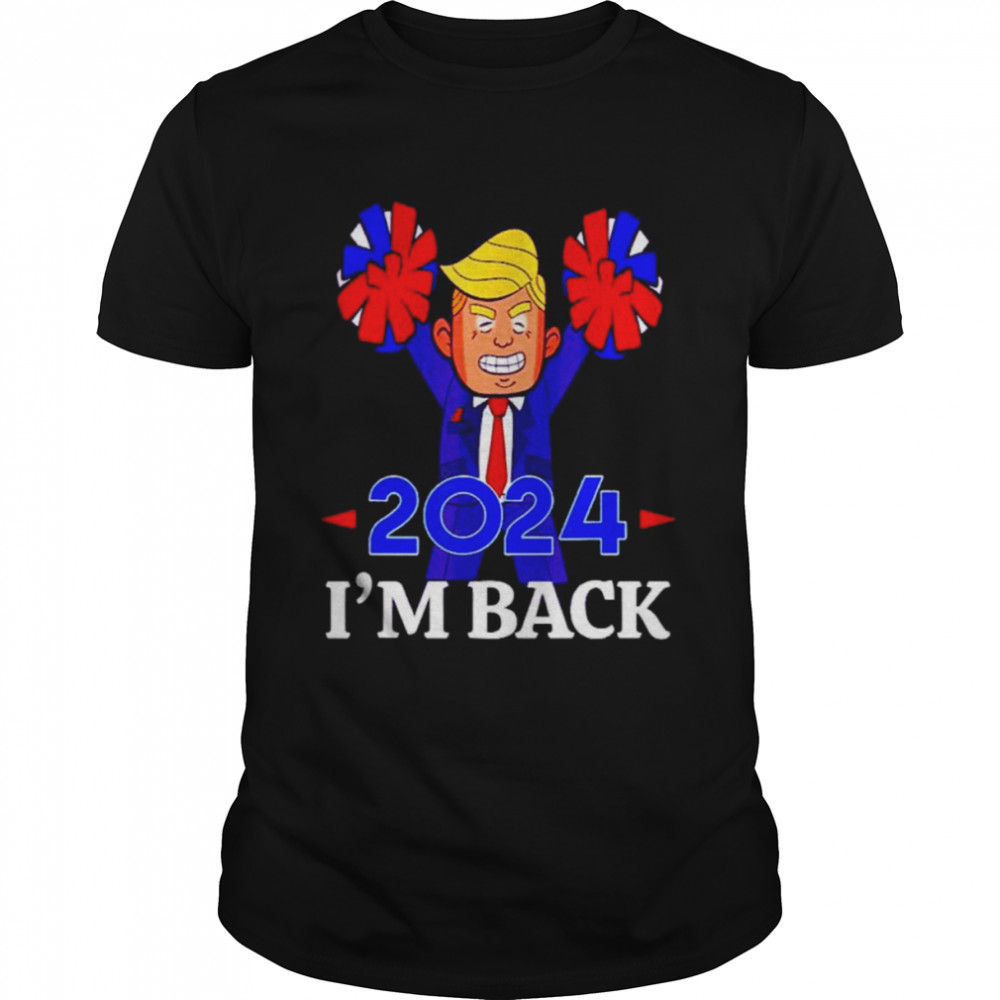 Trump 2024 I’m Back Shirt