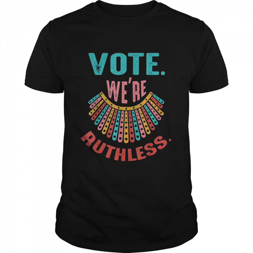 We Are Ruthless Shirt