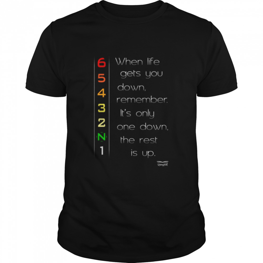 When life gets you down remember it's only one down the rest is up shirt