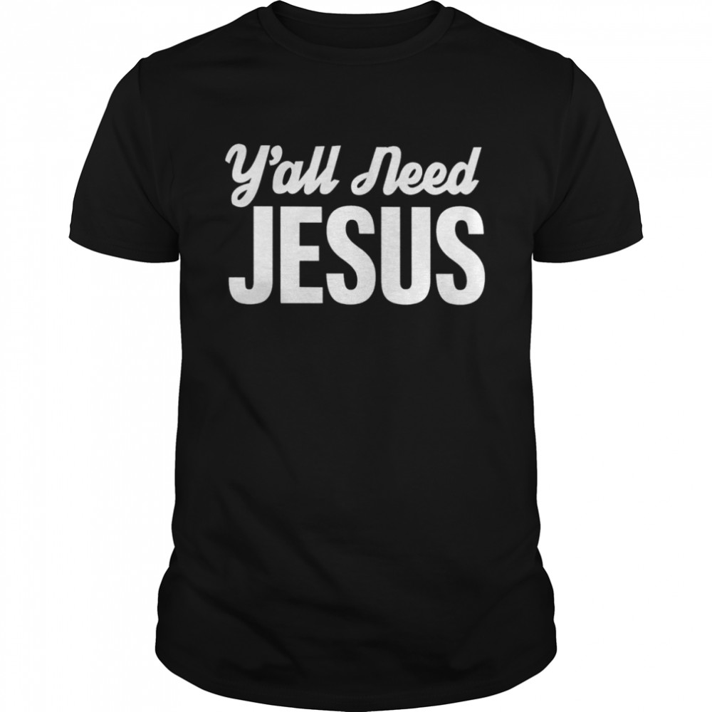 Y’all Need Jesus 2022 T-shirt Classic Men's T-shirt