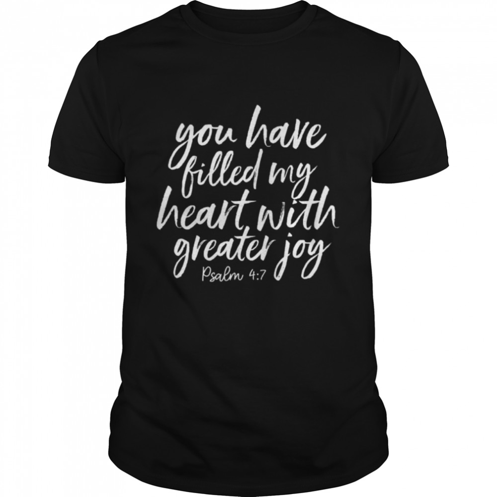 You have filled my heart with greater joy t-shirt