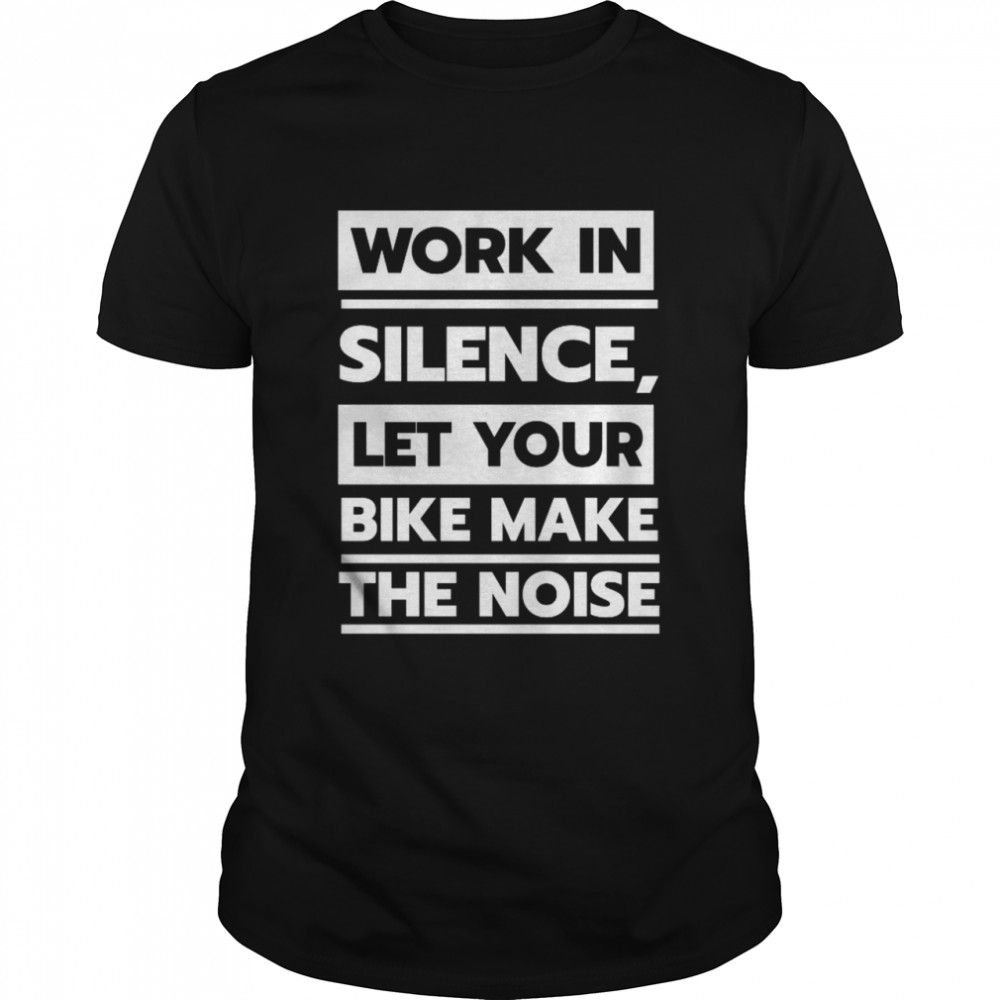 Your bike make the noise shirt