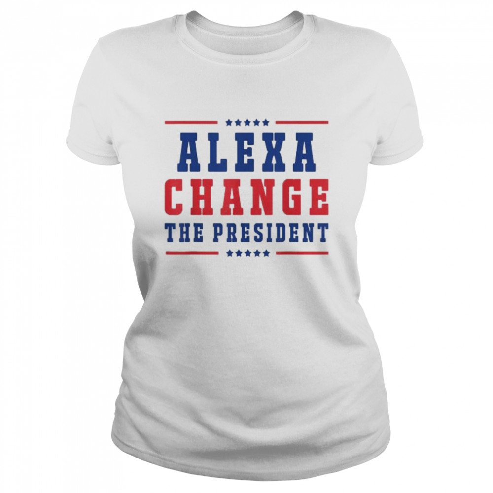 Alexa change the president for 4th of july American freedom shirt Classic Women's T-shirt