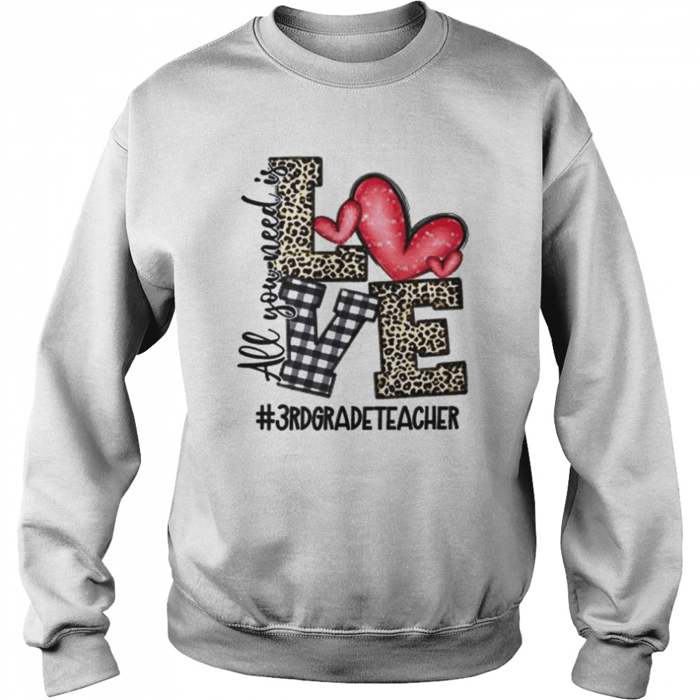 All You Need Is Love 3rd Grade Teacher  Unisex Sweatshirt