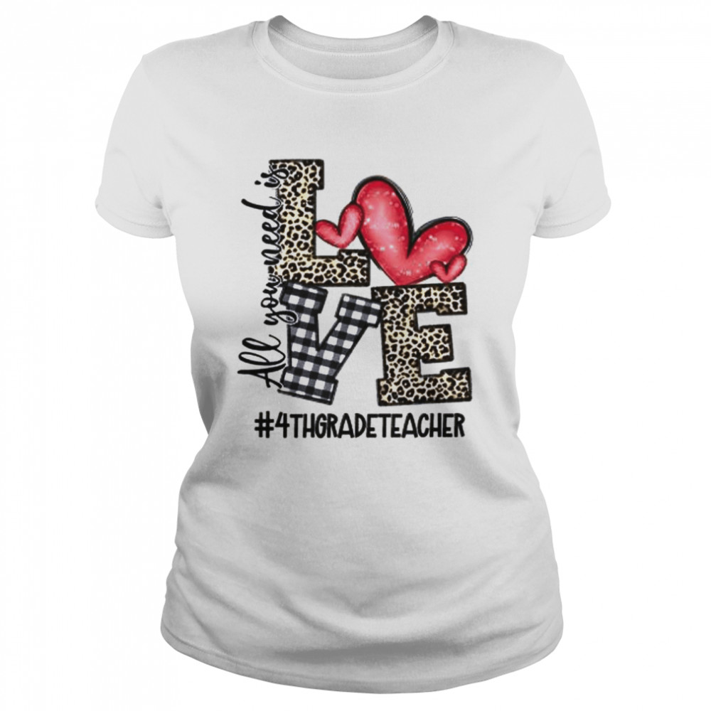 All You Need Is Love 4th Grade Teacher  Classic Women's T-shirt