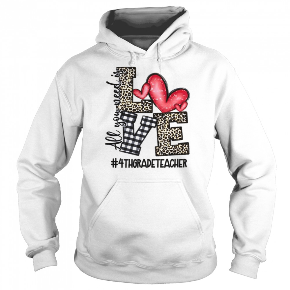 All You Need Is Love 4th Grade Teacher  Unisex Hoodie
