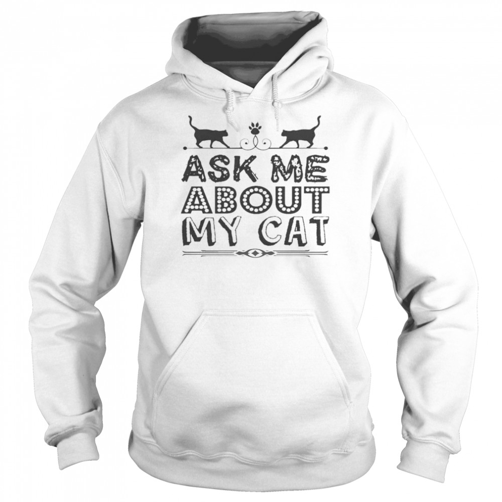 Ask Me About My Cat Funny Cat Dad And Mom  Unisex Hoodie