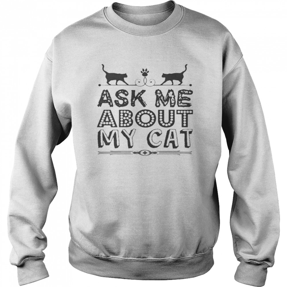 Ask Me About My Cat Funny Cat Dad And Mom  Unisex Sweatshirt