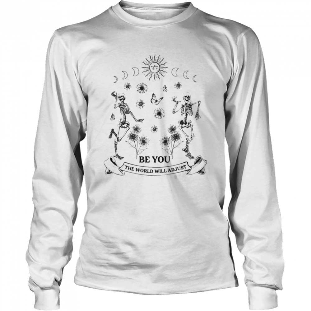 Be you the world will adjust skeleton dabbing shirt Long Sleeved T-shirt