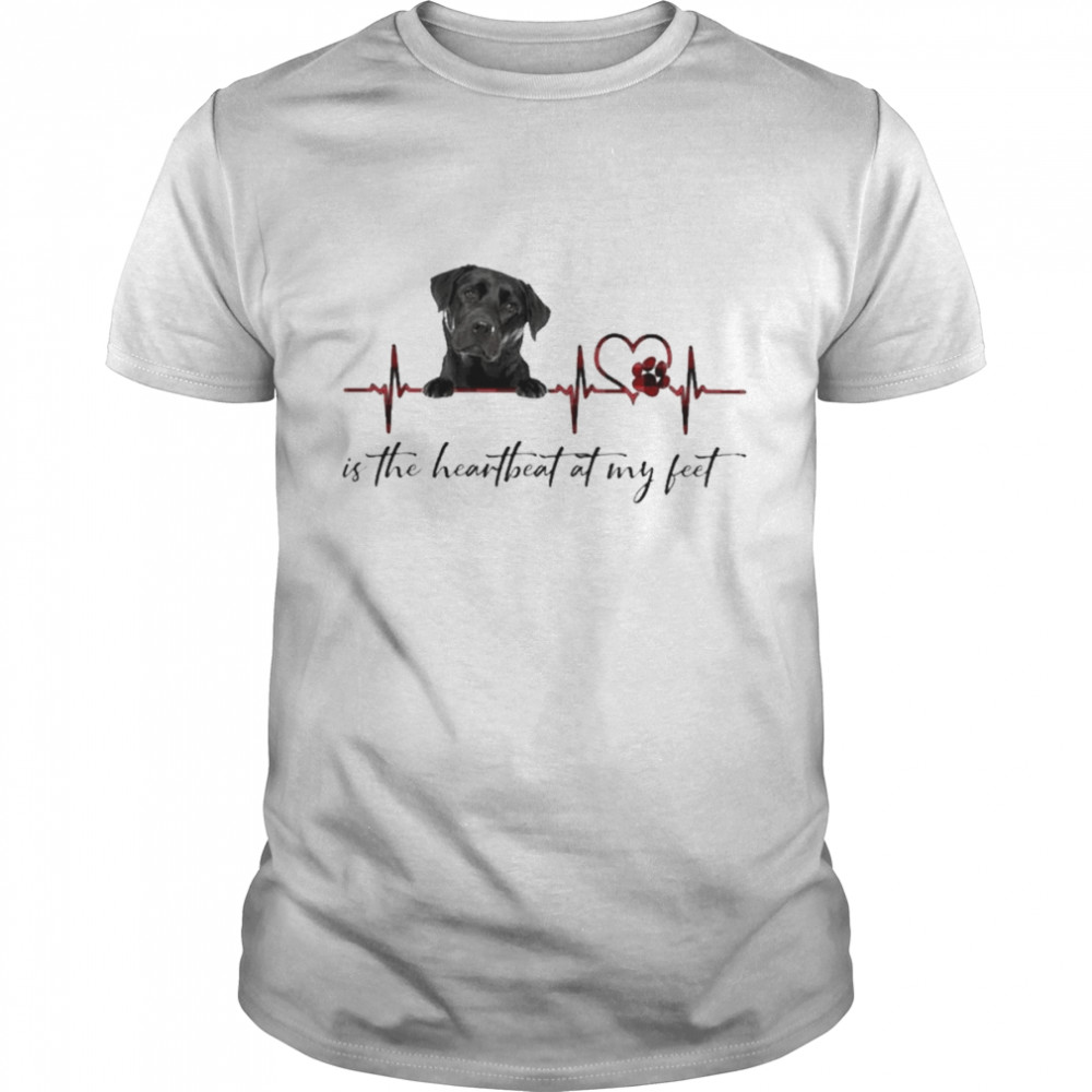 Black Labrador Breed Is The Heartbeat At My Feet Shirt