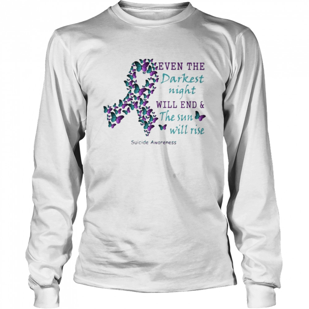 Butterfly even the Darkest night will end and the sun will rise Suicide Awareness shirt Long Sleeved T-shirt