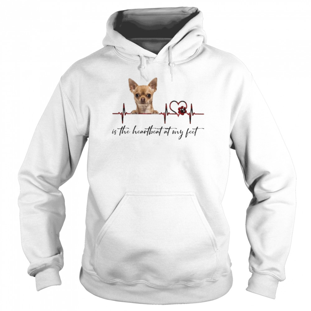 Chihuahua is the heartbeat at my feet shirt Unisex Hoodie