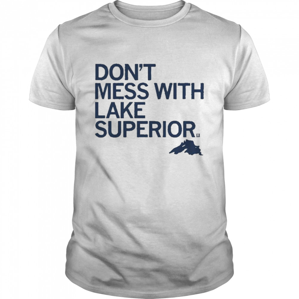 Don’t Mess With Lake Superior  Classic Men's T-shirt