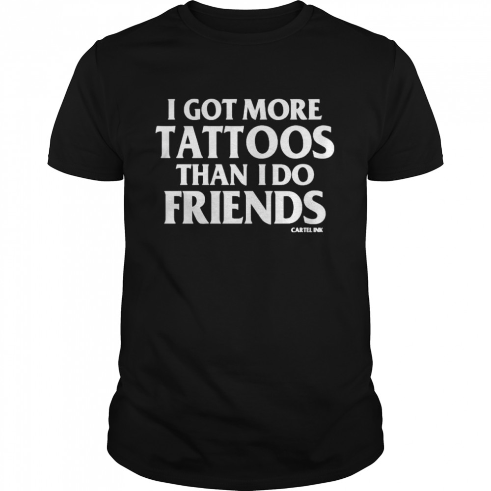 I got more tattoos than I do friends shirt Classic Men's T-shirt