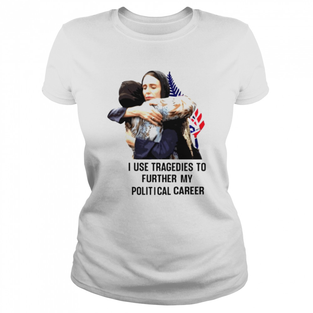 I use tragedies to further my political career shirt Classic Women's T-shirt