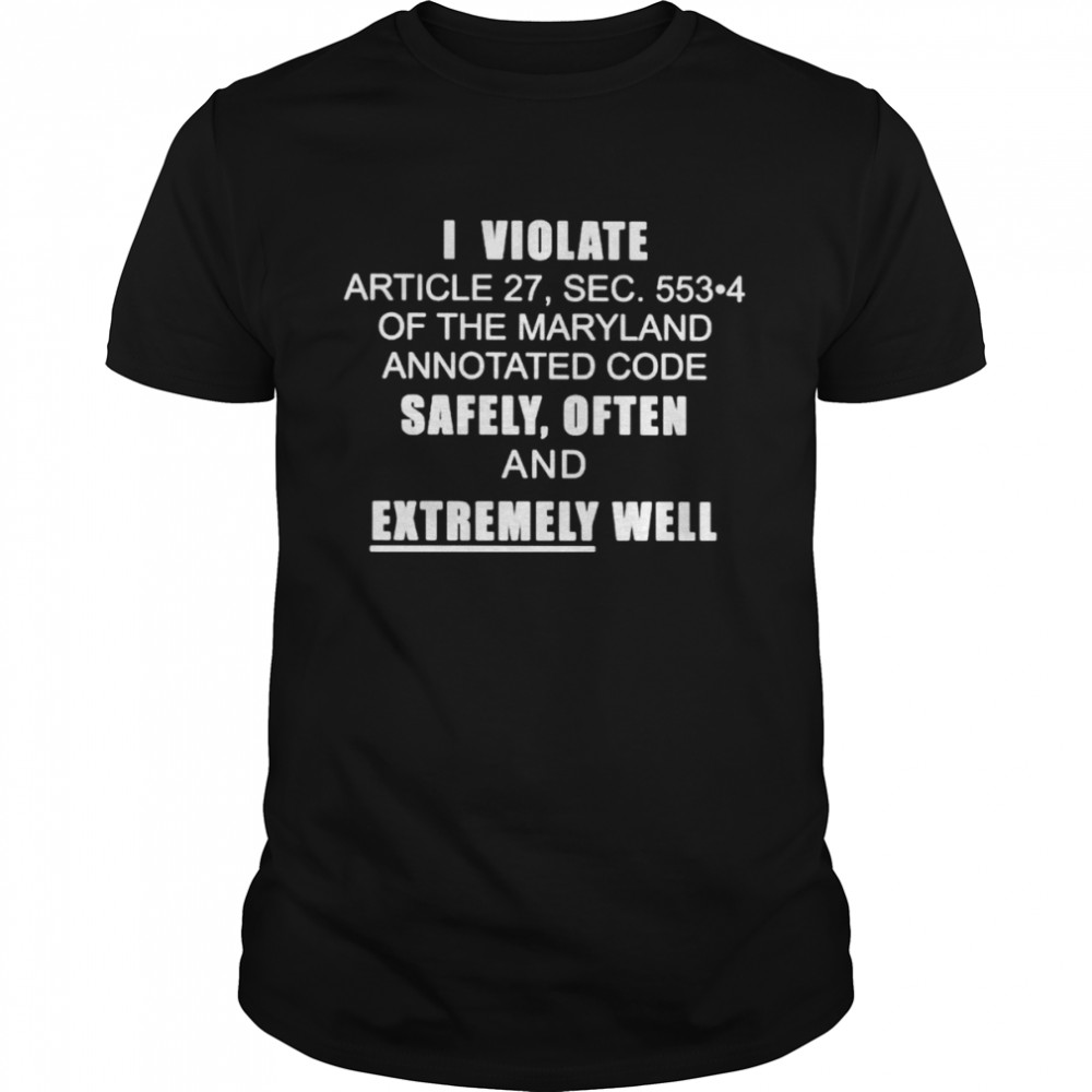 I violate article 27, sec. 553-4 of the maryland annotated code safely often and extremely well shirt Classic Men's T-shirt