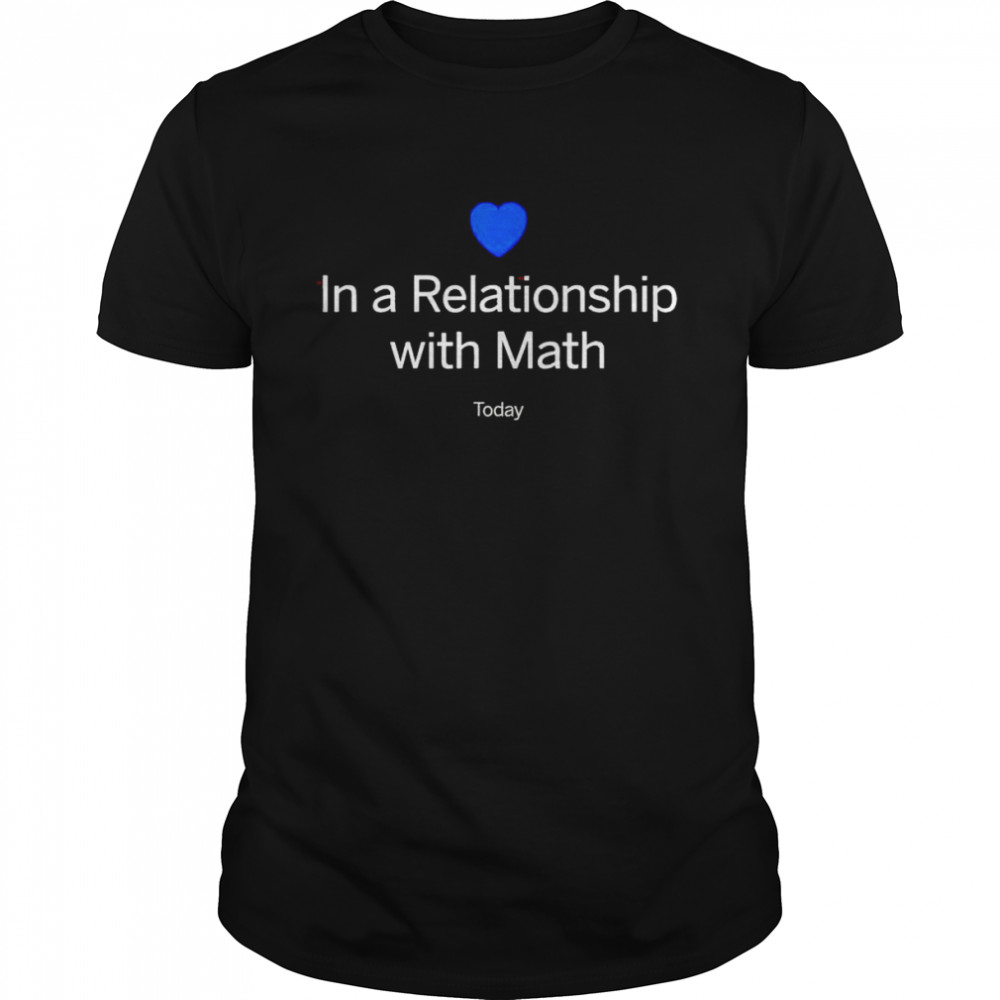 In A Relationship With Math Today Shirt