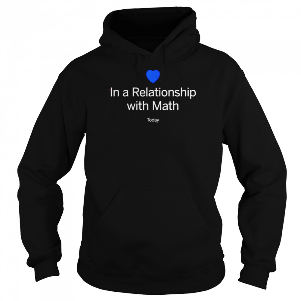 In a relationship with math today shirt Unisex Hoodie