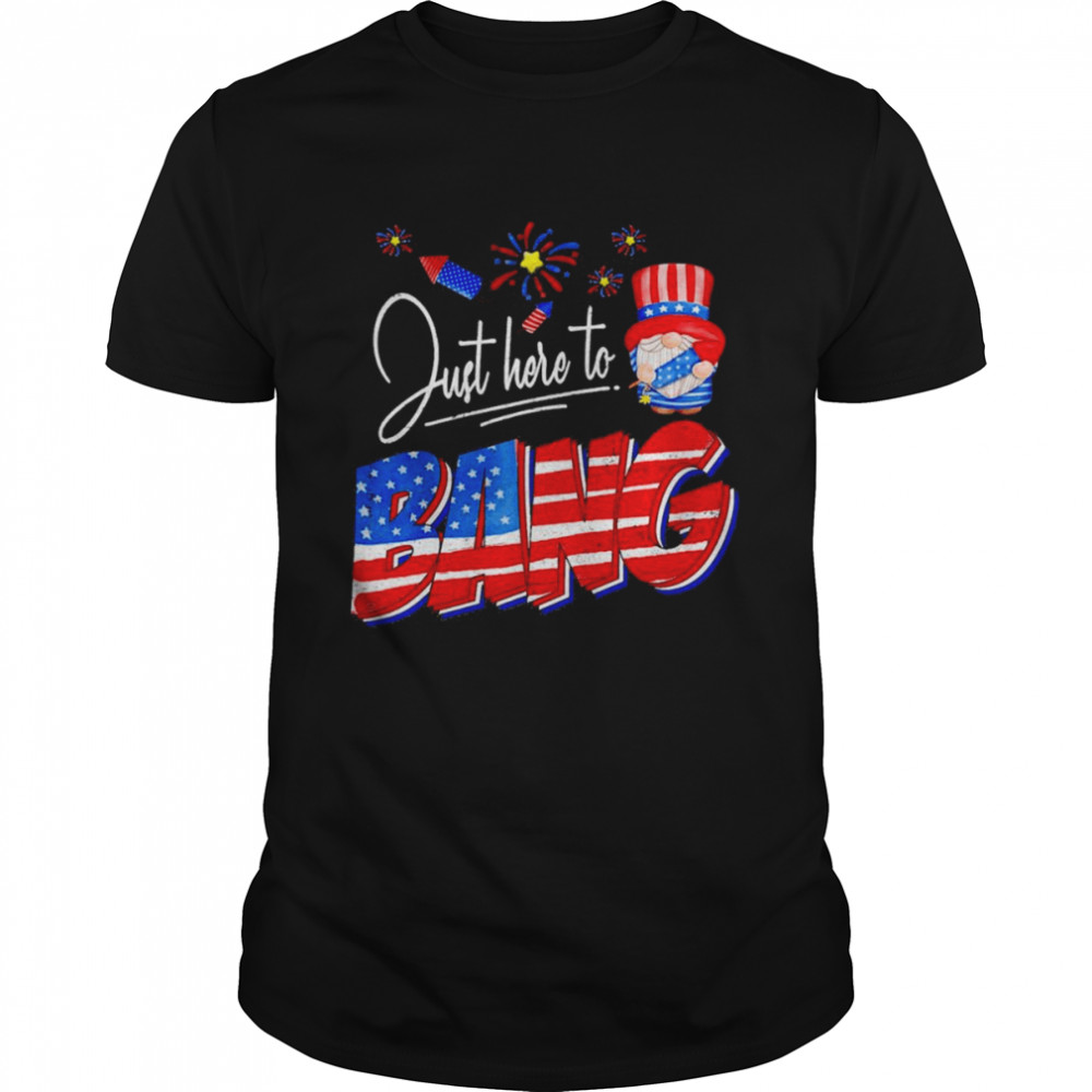 Just Here to Bang 4th of July Funny American Gnome Fireworks  Classic Men's T-shirt