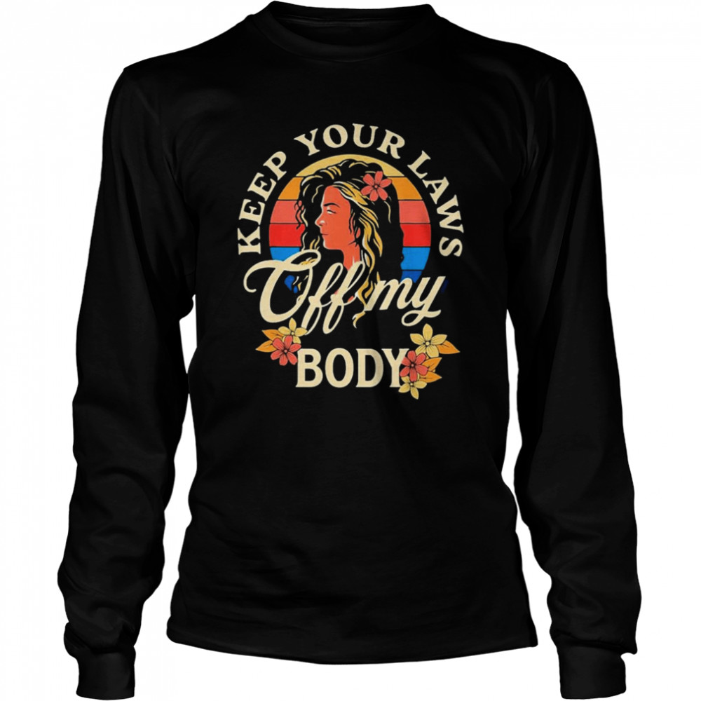 Keep Your Laws Off My Body Flowers Retro Art  Long Sleeved T-shirt