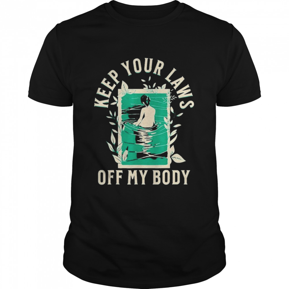 Keep Your Laws Off My Body Graphic Artwork Shirt