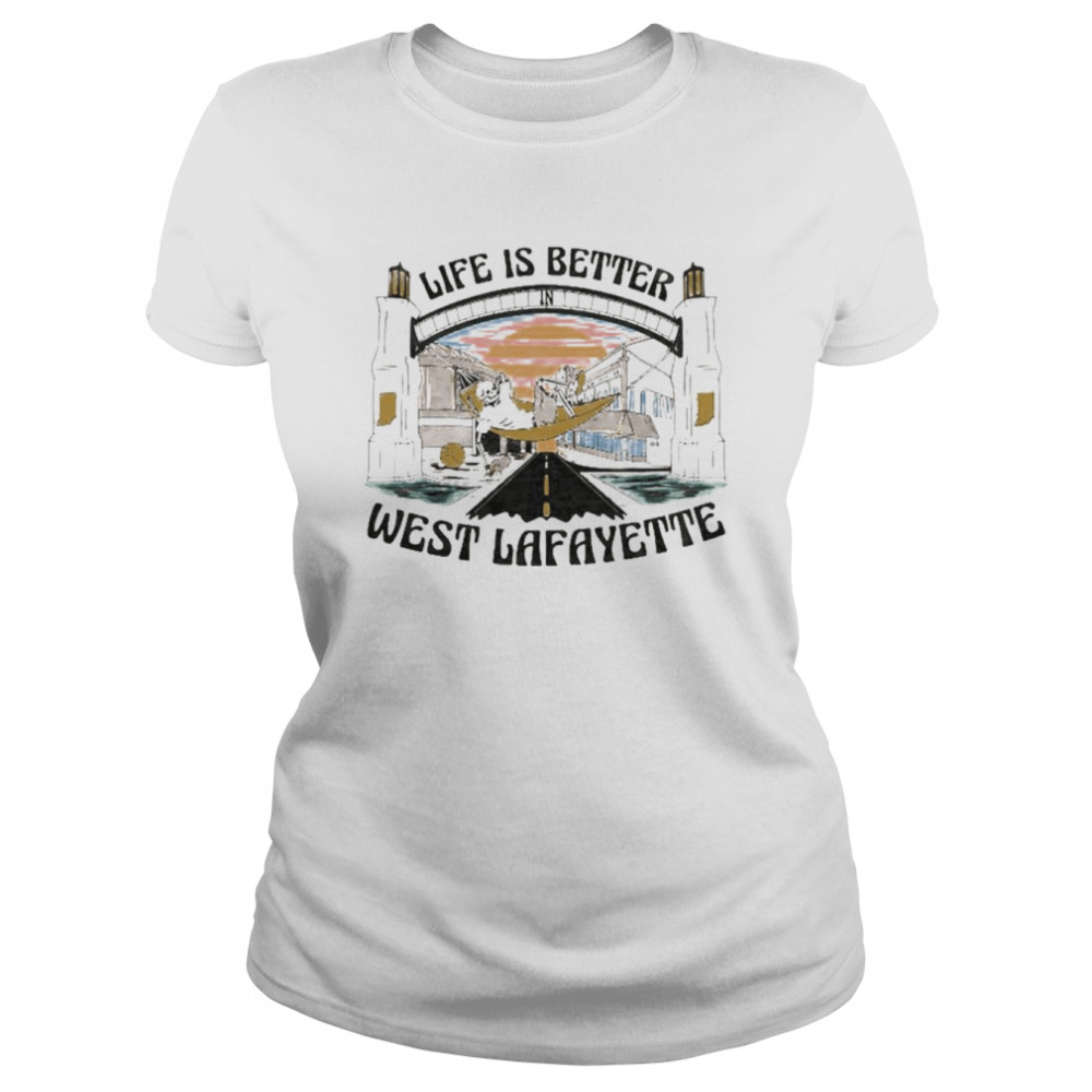 Life is better west Lafayette shirt Classic Women's T-shirt