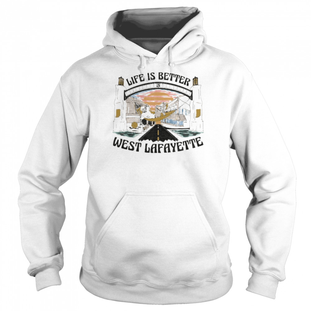 Life is better west Lafayette shirt Unisex Hoodie