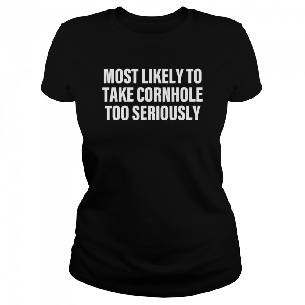 Most likely to take cornhole too seriously apparel shirt Classic Women's T-shirt