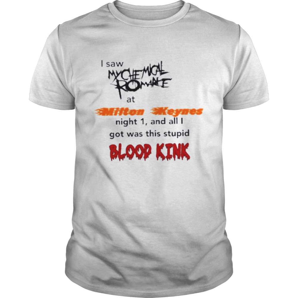 My Chemical Romance I Saw My Chemical Romance At Milton Keynes Night 1 And All I Got Was This Blood Kind T- Classic Men's T-shirt