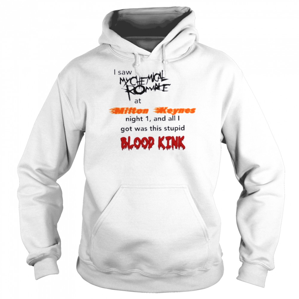 My Chemical Romance I Saw My Chemical Romance At Milton Keynes Night 1 And All I Got Was This Blood Kind T- Unisex Hoodie