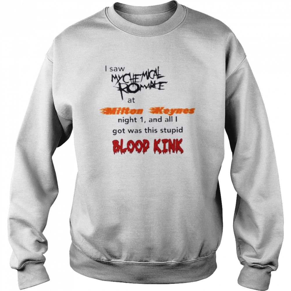 My Chemical Romance I Saw My Chemical Romance At Milton Keynes Night 1 And All I Got Was This Blood Kind T- Unisex Sweatshirt