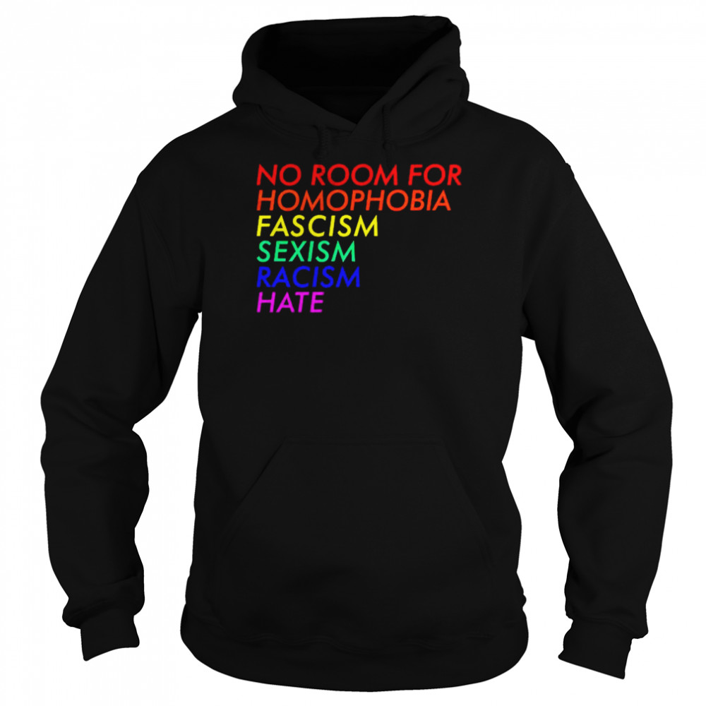 No room for homophobia fascism sexism racism hate shirt Unisex Hoodie