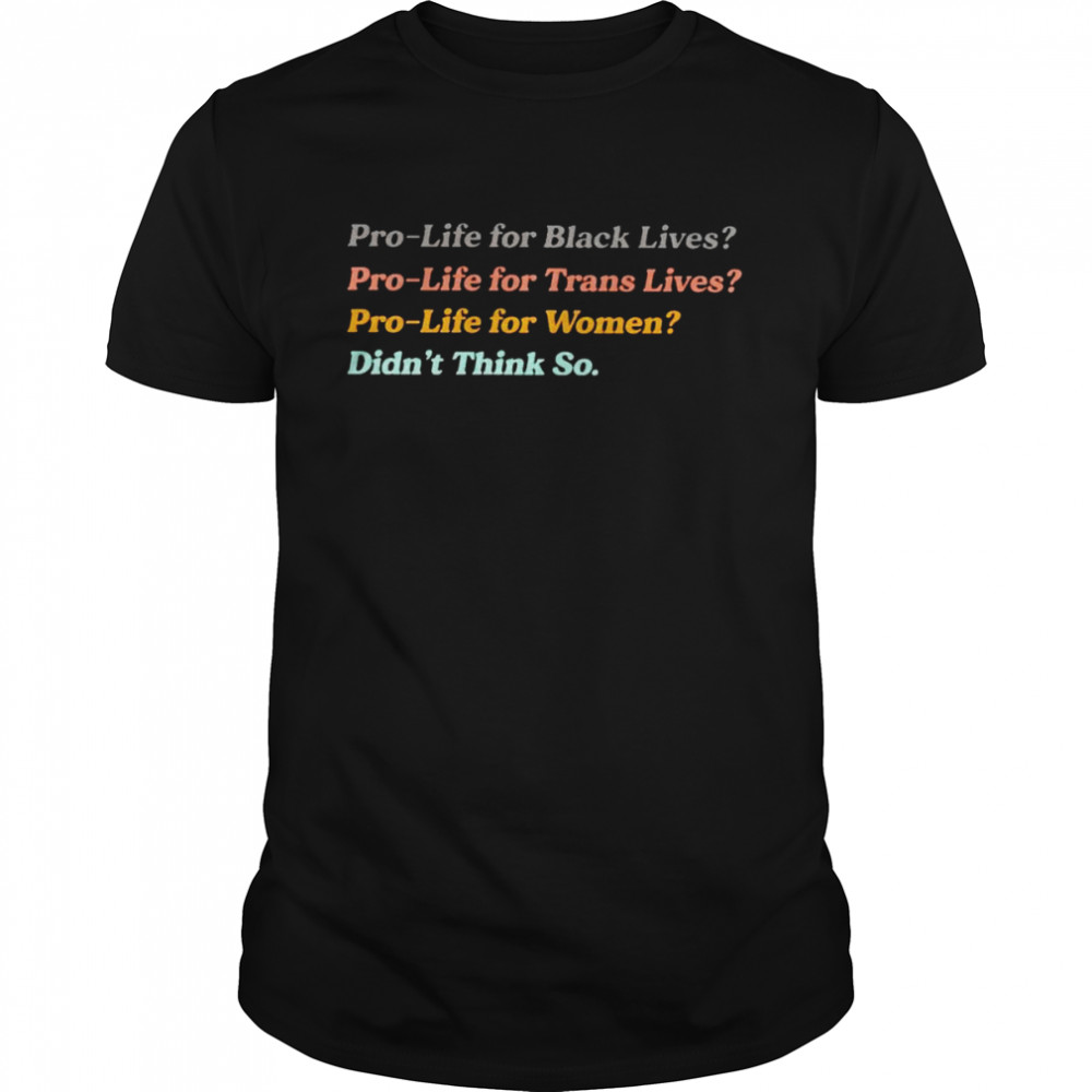 Pro-life for women didn’t think so shirt Classic Men's T-shirt