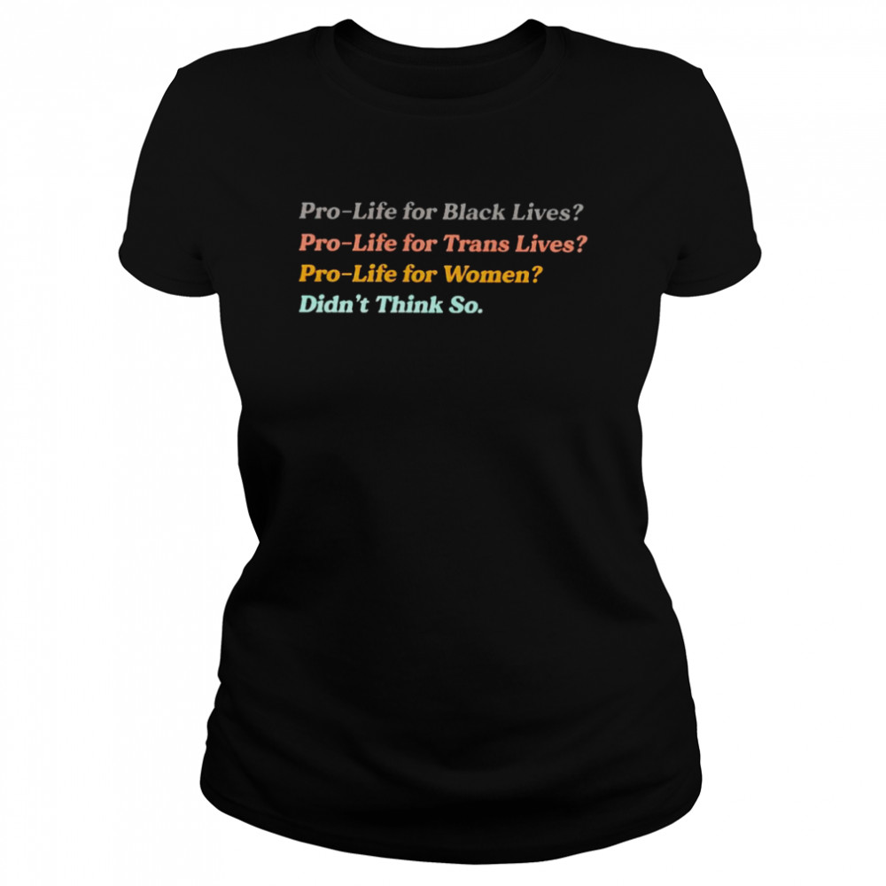 Pro-life for women didn’t think so shirt Classic Women's T-shirt
