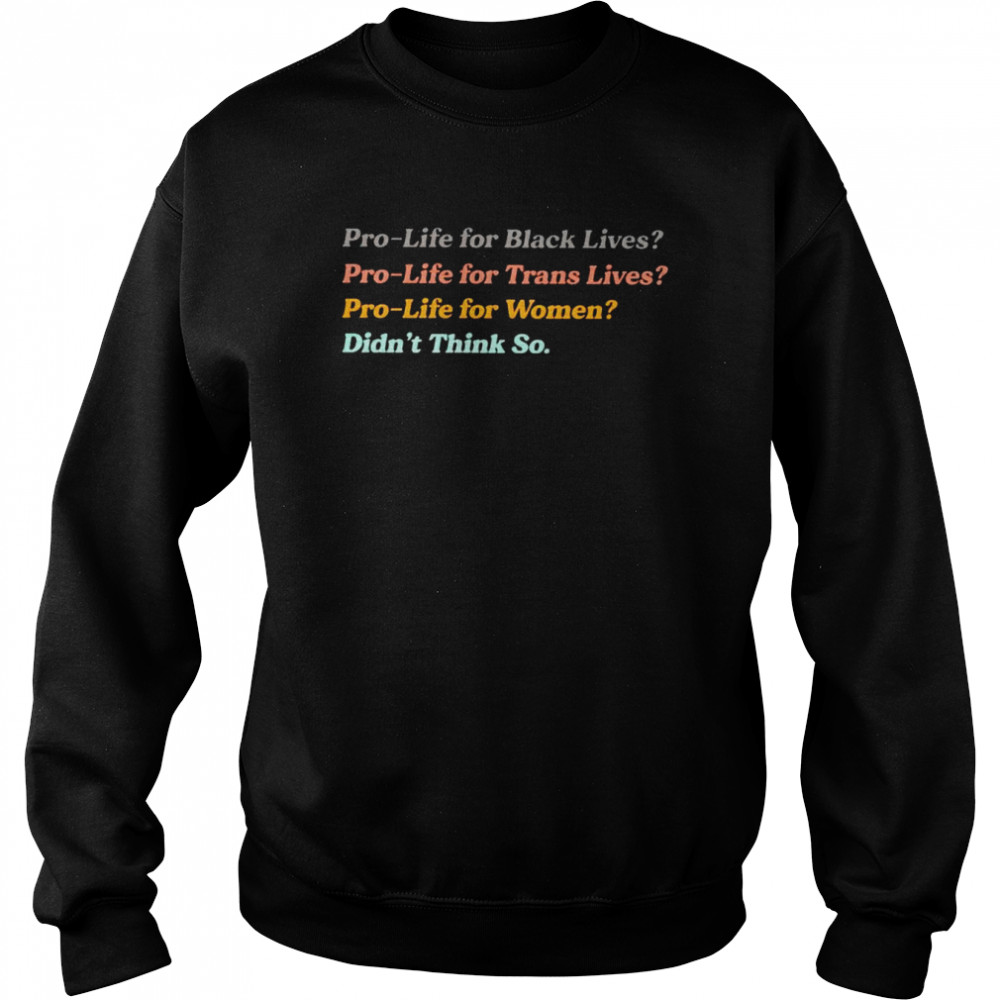 Pro-life for women didn’t think so shirt Unisex Sweatshirt