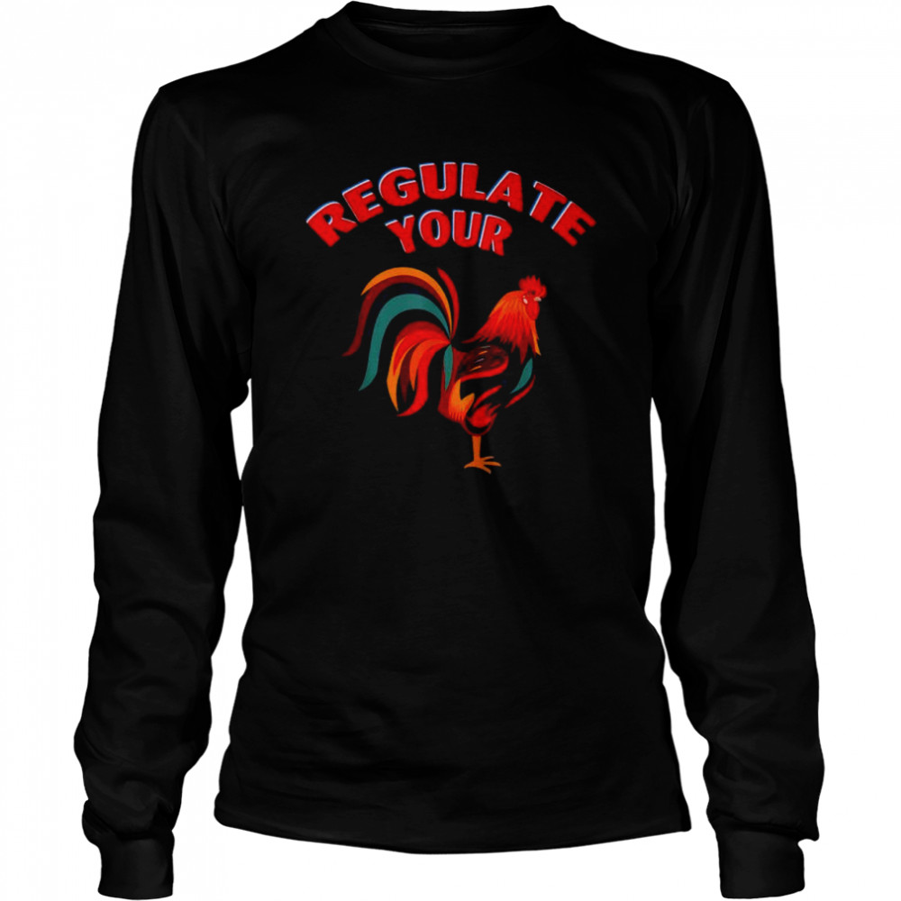 Regulate your chicken rooster shirt Long Sleeved T-shirt