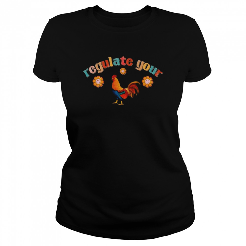 Regulate your rooster feminist women’s rights shirt Classic Women's T-shirt
