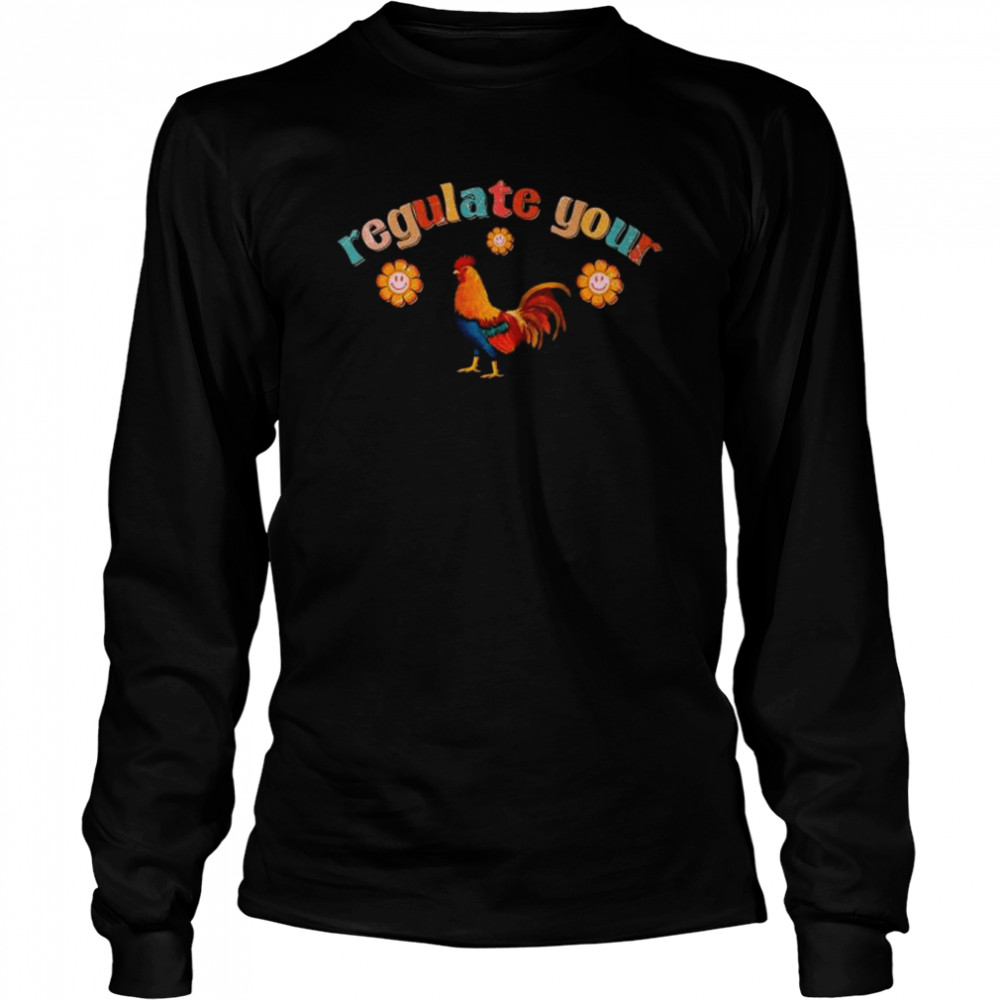 Regulate your rooster feminist women’s rights shirt Long Sleeved T-shirt
