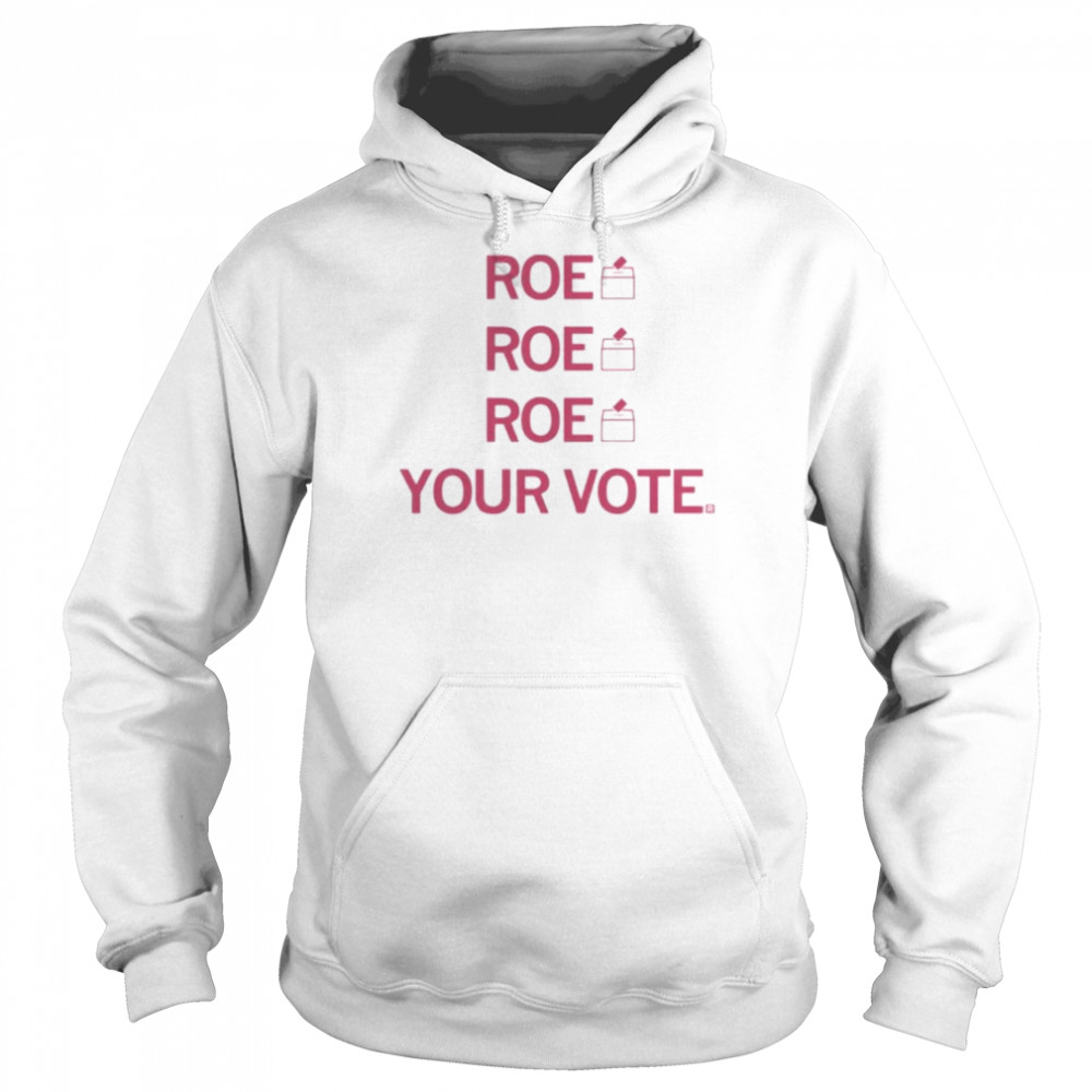 Roe Roe Roe Your Vote  Unisex Hoodie