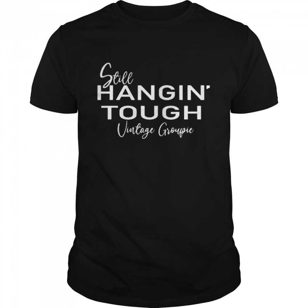 Still hangin’ tough vintage groupie shirt Classic Men's T-shirt