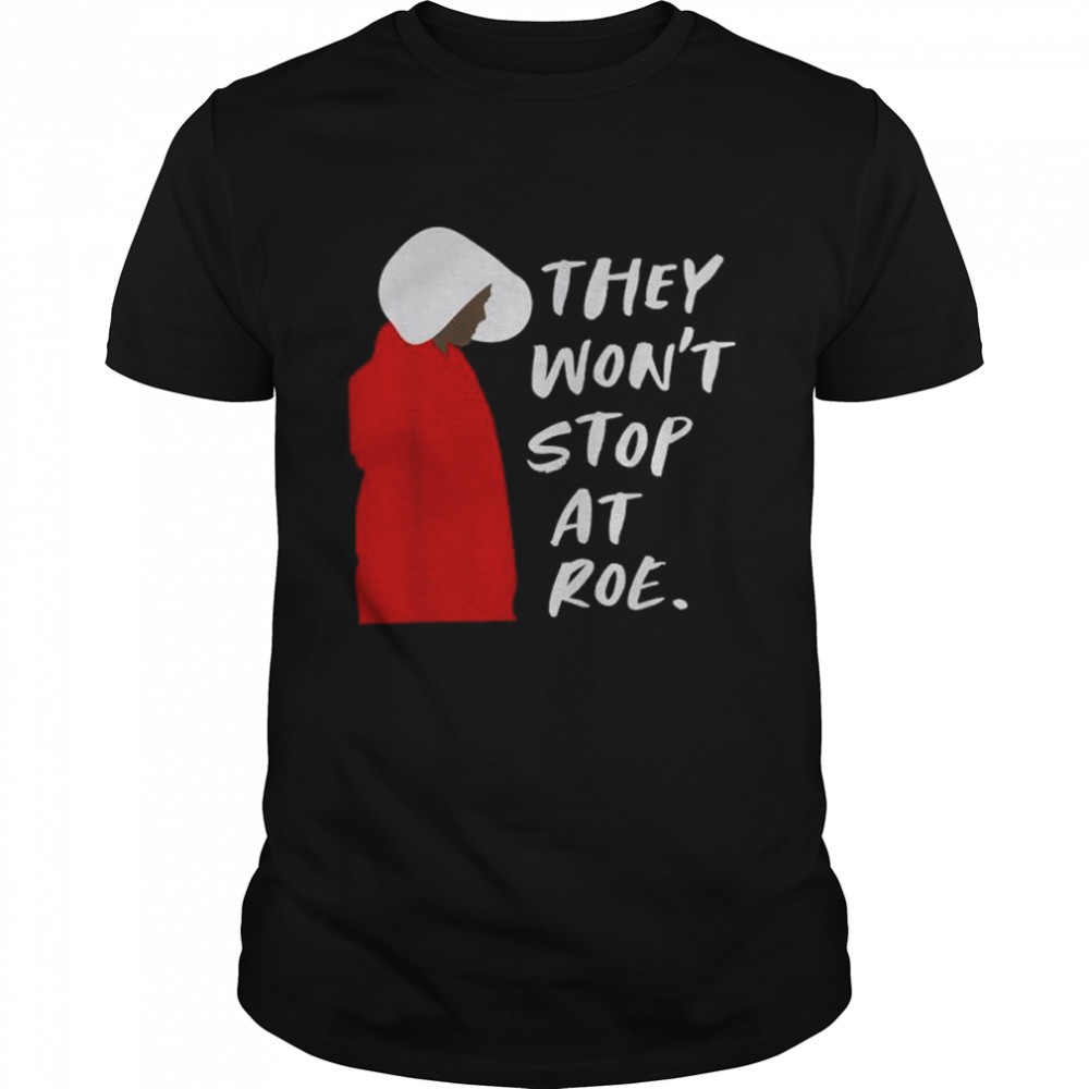 They won’t stop at roe shirt Classic Men's T-shirt